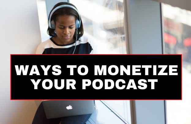 10 Best Ways to Monetize Your Podcast