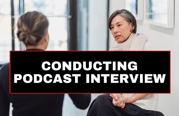 How To Conduct A Great Podcast Interview