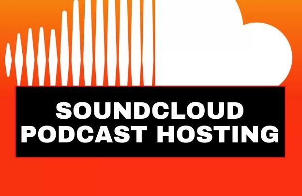 Everything You Need to Know About Soundcloud Podcast Hosting