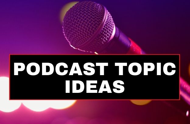 Podcast Topic Ideas