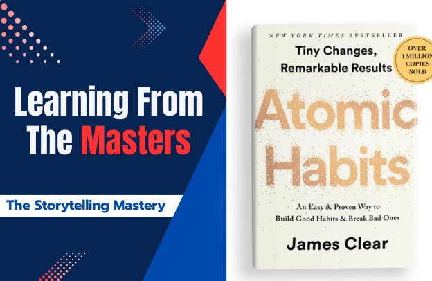 Atomic Habits By James Clear: 5 Lessons For Beginner Storytellers – Learning From The Masters