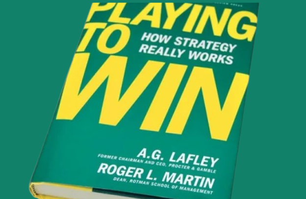 Playing to Win: How Strategy Really Works – 3 Business Lessons