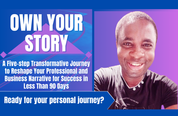 Own Your Story: A Five-step Transformative Journey to Reshape Your Professional and Business Narrative for Success in Less Than 90 Days