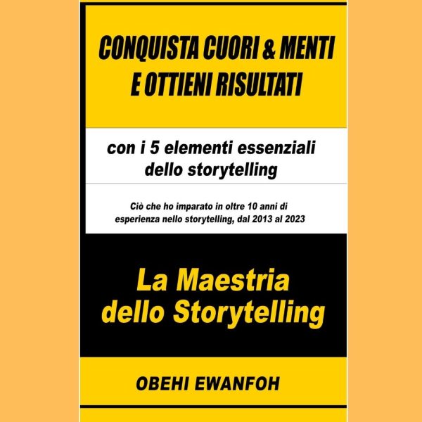 Conquista Cuori & Menti E Ottieni Risultati   con i 5 elementi essenziali dello storytelling